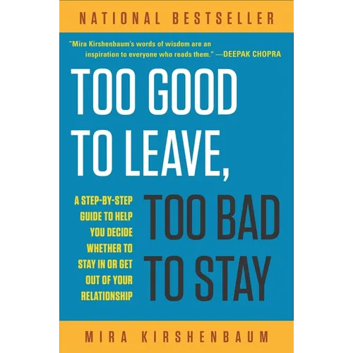 Too Good to Leave, Too Bad to Stay: A Step-By-Step Guide to Help You Decide Whether to Stay in or Get Out of Your Relationship - Paperback