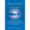 Play with the Moon: A Collection of New Age Poems - Paperback