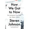 How We Got to Now: Six Innovations That Made the Modern World - Paperback