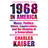 Nineteen Sixty-Eight in America: Music, Politics, Chaos, Counterculture, and the Shaping of a Generation - Paperback