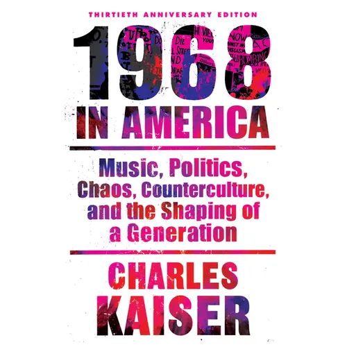 Nineteen Sixty-Eight in America: Music, Politics, Chaos, Counterculture, and the Shaping of a Generation - Paperback