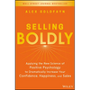 Selling Boldly: Applying the New Science of Positive Psychology to Dramatically Increase Your Confidence, Happiness, and Sales - Hardcover
