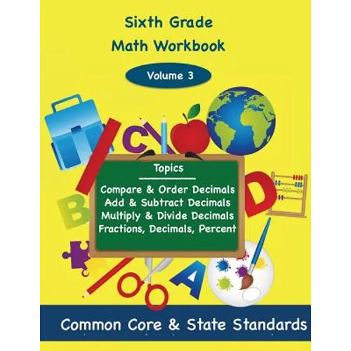 Sixth Grade Math Volume 3: Compare and Order Decimals, Add and Subtract Decimals, Multiply and Divide Decimals, Fractions, Decimals, Percents - Paperback
