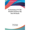 Ecclesiasticus Or The Wisdom Of Jesus The Son Of Sirach - Paperback