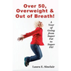 Over 50, Overweight & Out Of Breath: A Year Of Going From Super Fat To Super Fit. - Paperback