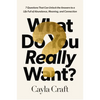 What Do You Really Want?: 7 Questions That Can Unlock the Answers to a Life Full of Abundance, Meaning, and Connection - Hardcover