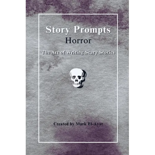 Story Prompts Horror: The Art of Writing Scary Stories - Paperback