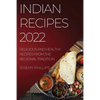 Indian Recipes 2022: Delicious and Healthy Recipes from the Regional Tradition - Paperback