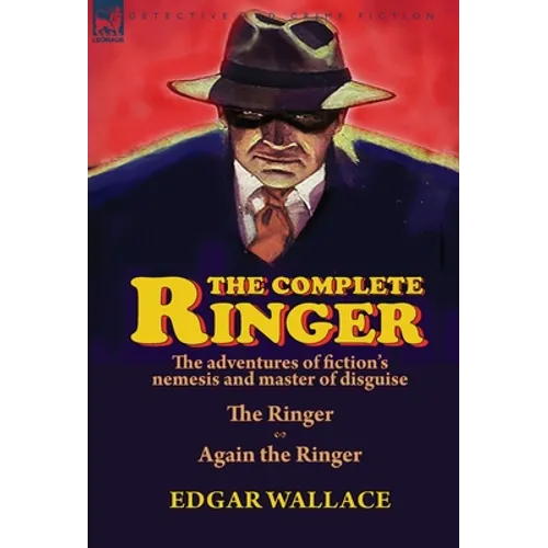 The Complete Ringer: the Adventures of Fiction's Nemesis and Master of Disguise-The Ringer & Again the Ringer - Hardcover