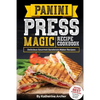Panini Press Magic Recipe Cookbook: Delicious Gourmet Sandwich Maker Recipes - Paperback