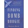 Finding Bomb Boogie: A Daughter's Search to Rediscover Her Father-the World War II Bomber Boy, Prisoner of War, and American Veteran - Hardcover