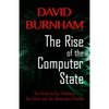The Rise of the Computer State: The Threat to Our Freedoms, Our Ethics and Our Democratic Process - Paperback
