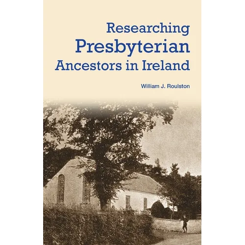 Researching Presbyterian Ancestors in Ireland - Paperback