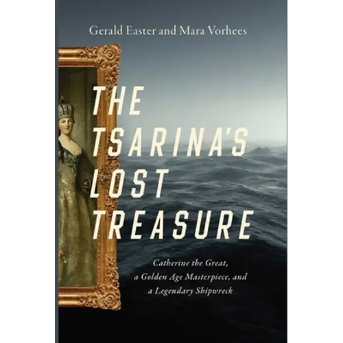 The Tsarina's Lost Treasure: Catherine the Great, a Golden Age Masterpiece, and a Legendary Shipwreck - Paperback