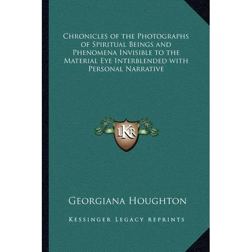 Chronicles of the Photographs of Spiritual Beings and Phenomena Invisible to the Material Eye Interblended with Personal Narrative - Paperback