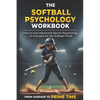 The Softball Psychology Workbook: How to Use Advanced Sports Psychology to Succeed on the Softball Field - Paperback