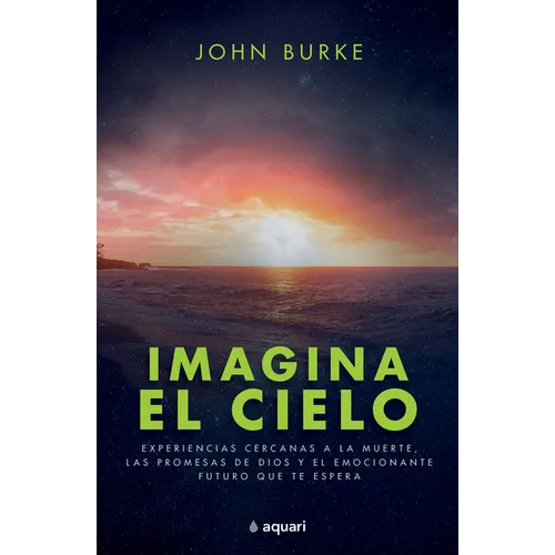 Imagina El Cielo: Experiencias Cercanas a la Muerte, Las Promesas de Dios Y El Emocionante Futuro Que Te Espera / Imagine Heaven - Paperback