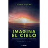 Imagina El Cielo: Experiencias Cercanas a la Muerte, Las Promesas de Dios Y El Emocionante Futuro Que Te Espera / Imagine Heaven - Paperback