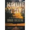 Scanning the Skies: A History of Tornado Forecasting - Paperback