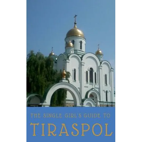 The Single Girl's Guide to Tiraspol & Transnistria - Paperback