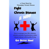 Fight Chronic Disease and Win: How to manage your IBS, diabetes, arthritis, psoriasis, hypertension or other chronic disease with healthy living - Paperback