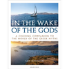 In the Wake of the Gods: A Cruising Companion to the World of the Greek Myths - Paperback