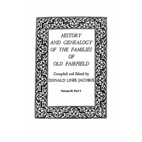 History and Genealogy of the Families of Old Fairfield. in Three Books. Volume II, Part 2 - Paperback