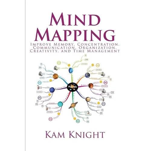 Mind Mapping: Improve Memory, Concentration, Communication, Organization, Creativity, and Time Management - Paperback