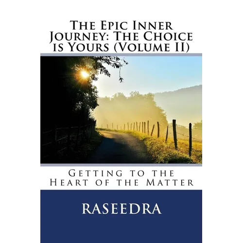 The Epic Inner Journey: The Choice is Yours Volume II: Getting to the Heart of the Matter - Paperback