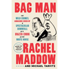 Bag Man: The Wild Crimes, Audacious Cover-Up, and Spectacular Downfall of a Brazen Crook in the White House - Hardcover