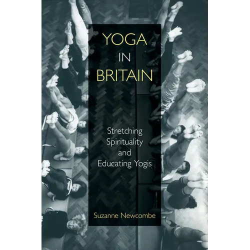 Yoga in Britain: Stretching Spirituality and Educating Yogis - Paperback