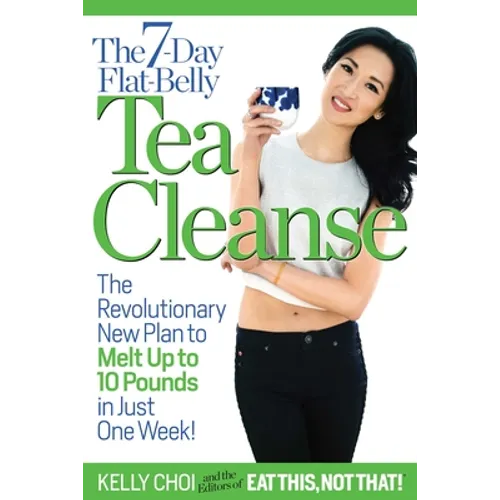 The 7-Day Flat-Belly Tea Cleanse: The Revolutionary New Plan to Melt Up to 10 Pounds of Fat in Just One Week! - Paperback
