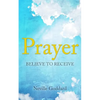 Prayer: Believe to Receive - Paperback