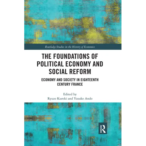 The Foundations of Political Economy and Social Reform: Economy and Society in Eighteenth Century France - Paperback