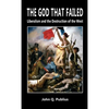 The God That Failed: Liberalism and the Destruction of the West - Hardcover