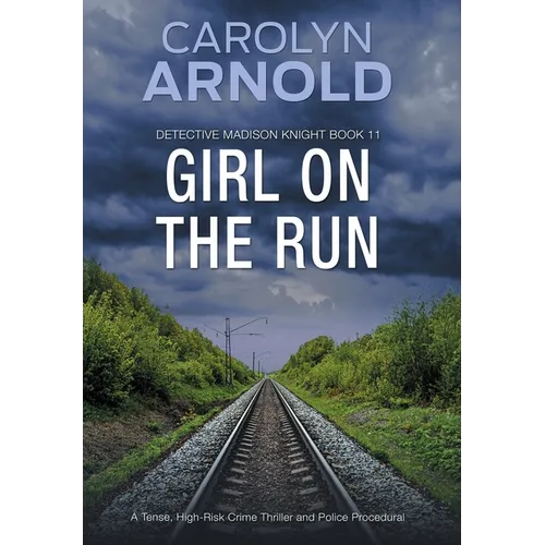 Girl on the Run: A Tense, High-Risk Crime Thriller and Police Procedural - Hardcover