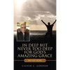 In Deep but Never Too Deep for God's Amazing Grace: My Life Story - Hardcover