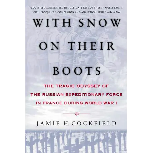 With Snow on Their Boots: The Tragic Odyssey of the Russian Expeditionary Force in France During World War I - Paperback