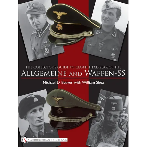 The Collector's Guide to the Distinctive Cloth Headgear of the Allgemeine and Waffen-SS - Hardcover