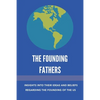 The Founding Fathers: Insights Into Their Ideas And Beliefs Regarding The Founding Of The Us: The Founders Of America - Paperback