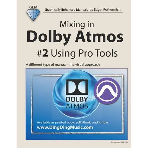 Mixing in Dolby Atmos - #2 Using Pro Tools: A different type of manual - the visual approach - Paperback