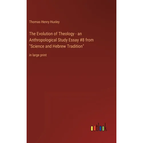 The Evolution of Theology - an Anthropological Study Essay #8 from "Science and Hebrew Tradition": in large print - Hardcover