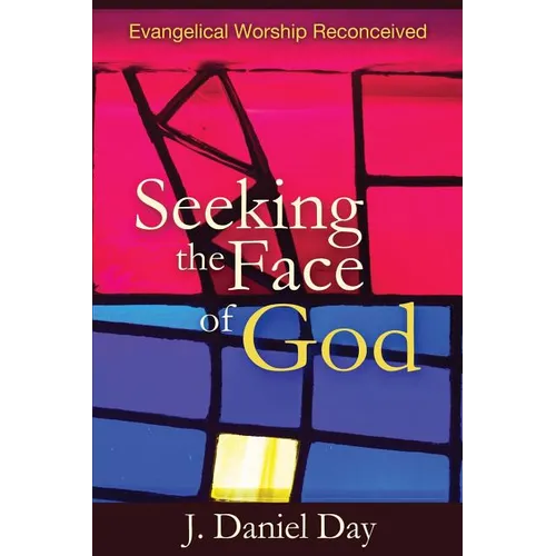 Seeking the Face of God: Evangelical Worship Reconceived - Paperback