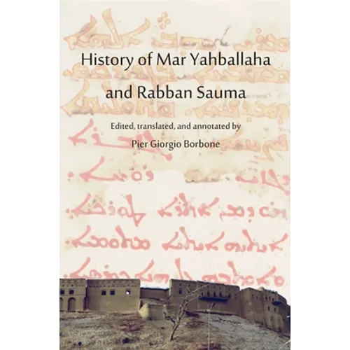 History of Mar Yahballaha and Rabban Sauma: Edited, translated, and annotated by Pier Giorgio Borbone - Hardcover