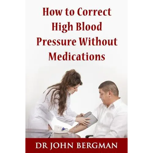 How to Correct High Blood Pressure Without Medications - Paperback
