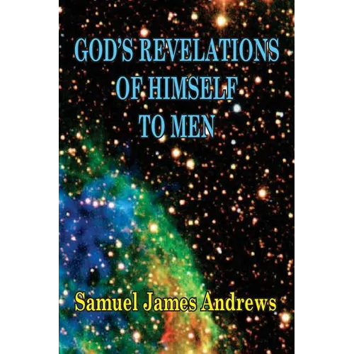 God's Revelation of Himself to Men: As Successively Made in the Patriarchal, Jewish, and Christian Dispensation and in the Messianic Kingdom - Paperback