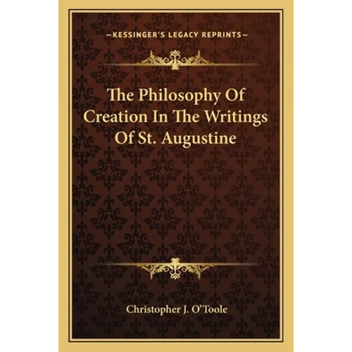 The Philosophy Of Creation In The Writings Of St. Augustine - Paperback