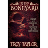 In the Boneyard: History and Horror of America's Haunted Cemeteries - Paperback