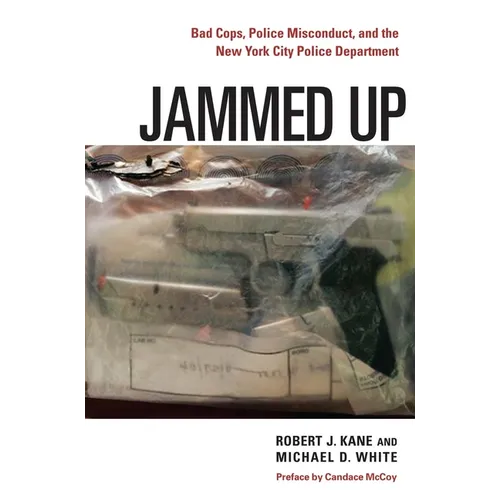 Jammed Up: Bad Cops, Police Misconduct, and the New York City Police Department - Hardcover