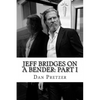 Jeff Bridges on a Bender: Part I - Paperback